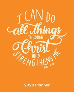 I Can Do All Things Through Christ Who Strengthens Me: Christian Weekly and Monthly Planner: Calendar Schedule + Organizer | To-do list and Notes