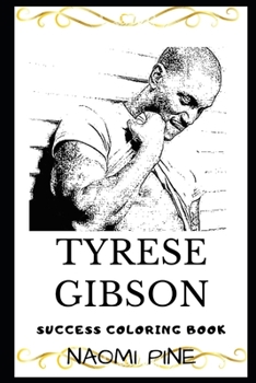 Paperback Tyrese Gibson Success Coloring Book: An American Singer, Songwriter, Rapper, Actor, Model, VJ and Screenwriter Book