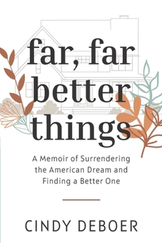 Paperback Far, Far Better Things: A Memoir of Surrendering the American Dream and Finding a Better One Book