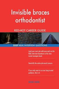 Invisible braces orthodontist RED-HOT Career; 2537 REAL Interview Questions