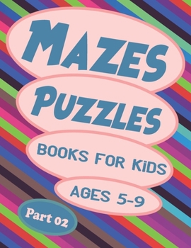 Paperback Mazes Puzzles Books For Kids Ages 5-9 Part 02: 171 fun and challenging mazes, Puzzles and Problem Solving, Maze Activity Book, Workbook for Games, Kin [Large Print] Book