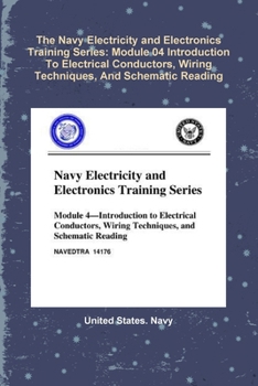 Paperback The Navy Electricity and Electronics Training Series: Module 04 Introduction To Electrical Conductors, Wiring Techniques, And Schematic Reading Book