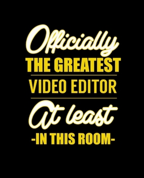 OFFICIALLY THE GREATEST VIDEO EDITOR AT LEAST IN THIS ROOM: College Ruled Lined Notebook | 120 Pages Perfect Funny Gift keepsake Journal, Diary