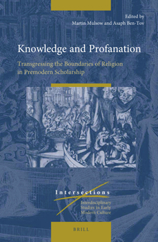 Hardcover Knowledge and Profanation: Transgressing the Boundaries of Religion in Premodern Scholarship Book