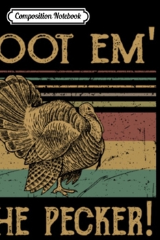 Composition Notebook: Shoot Em In The Pecker Turkey Hunting  Journal/Notebook Blank Lined Ruled 6x9 100 Pages