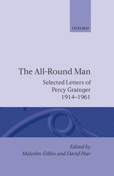 Hardcover The All-Round Man: Selected Letters of Percy Grainger, 1914-1961 Book