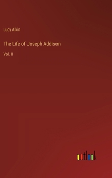 Hardcover The Life of Joseph Addison: Vol. II Book