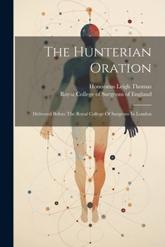 Paperback The Hunterian Oration: Delivered Before The Royal College Of Surgeons In London Book