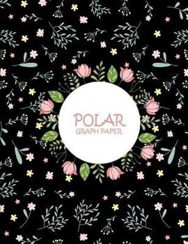 Paperback Polar Graph Paper: Black Floral Book, 5 Degree Polar Coordinates 120 Pages Large Print 8.5" x 11" Polar Graph Paper Notebook [Large Print] Book