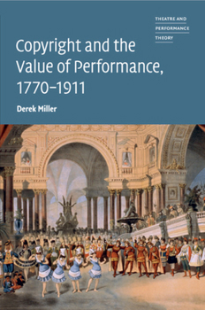 Copyright and the Value of Performance, 1770-1911 - Book  of the tre and Performance Theory