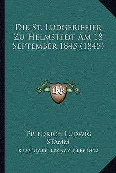 Paperback Die St. Ludgerifeier Zu Helmstedt Am 18 September 1845 (1845) [German] Book