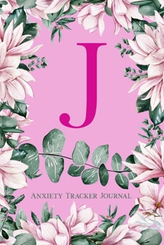 Paperback J Anxiety Tracker Journal: Monogram J - Track triggers of anxiety episodes - Monitor 50 events with 2 pages each - Convenient 6" x 9" carry size Book