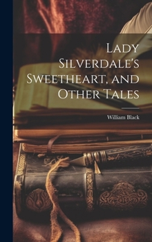 Hardcover Lady Silverdale's Sweetheart, and Other Tales Book
