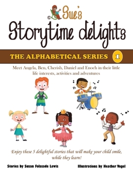 Paperback Sue's Storytime Delights: Meet Angela, Ben, Cherish, Daniel and Enoch in Their Little Life Interests, Activities and Adventures Book