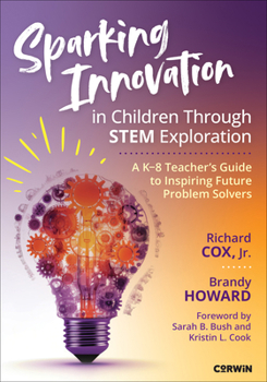 Paperback Sparking Innovation in Children Through STEM Exploration: A K-8 Teacher's Guide to Inspiring Future Problem Solvers Book