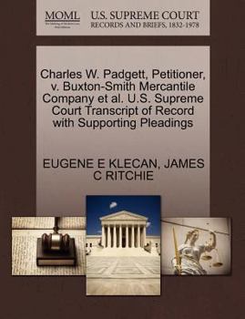 Paperback Charles W. Padgett, Petitioner, V. Buxton-Smith Mercantile Company Et Al. U.S. Supreme Court Transcript of Record with Supporting Pleadings Book
