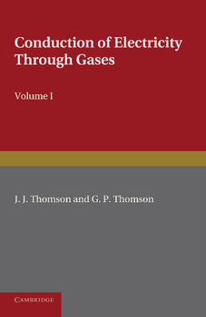 Paperback Conduction of Electricity Through Gases: Volume 1, Ionisation by Heat and Light Book