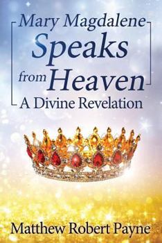 Paperback Mary Magdalene Speaks from Heaven: A Divine Revelation Book