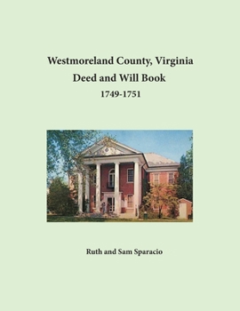 Westmoreland County, Virginia Deed and Will Book : , 1749-1751