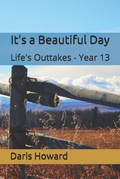 Paperback It's a Beautiful Day: Life's Outtakes - Year 13 Book