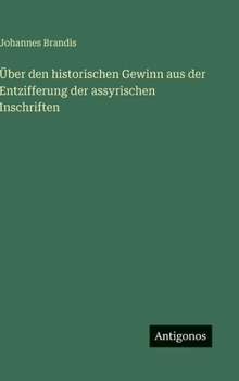 Hardcover Über den historischen Gewinn aus der Entzifferung der assyrischen Inschriften [German] Book