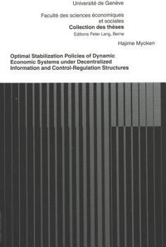Paperback Optimal Stabilization Policies of Dynamic Economic Systems Under Decentralized Information and Control-Regulation Structures Book