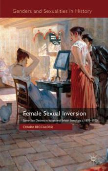 Hardcover Female Sexual Inversion: Same-Sex Desires in Italian and British Sexology, c.1870-1920 Book