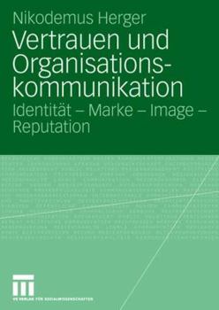 Paperback Vertrauen Und Organisationskommunikation: Identität - Marke - Image - Reputation [German] Book