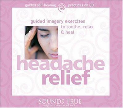 Audio CD Headache Relief: Guided Imagery Exercises to Soothe, Relax & Heal Book