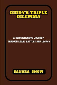 Diddy's Triple Dilemma: A Comprehensive Journey Through Legal Battles and Legacy (Behind the Glamour) B0CP2JD2RQ Book Cover