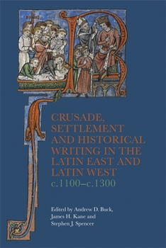 Hardcover Crusade, Settlement and Historical Writing in the Latin East and Latin West, C. 1100-C.1300 Book