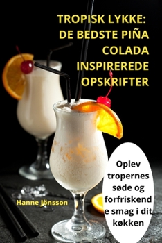 Paperback Tropisk Lykke: de Bedste Piña Colada Inspirerede Opskrifter [Danish] Book