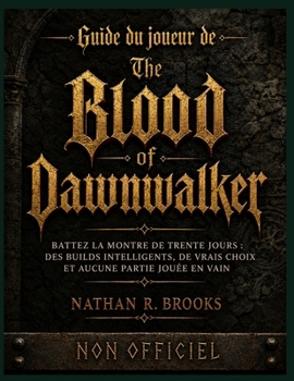 Guide du joueur de The Blood of Dawnwalker (NON OFFICIEL): Battez la montre de trente jours : des builds intelligents, de vrais choix et aucune partie jouée en vain (French Edition)