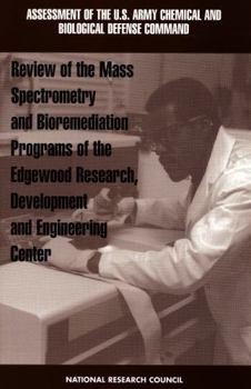 Review of Mass Spectrometry and Bioremediation Programs of the Edgewood Research, Development and Engineering Center (<i>Assessment of the U.S. Army Chemical ... Biological Defense Command:</i> A Seri