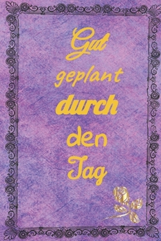 Gut geplant durch den Tag: undatierter Tagesplaner 100 Seiten f�r das Zeitmanagement f�r ca 3 Monate, mit Einkaufsliste, To Do Liste, Termine, Notizen, Putzplan, jeder Tag eine Seite