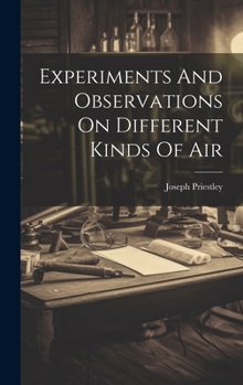 Hardcover Experiments And Observations On Different Kinds Of Air Book