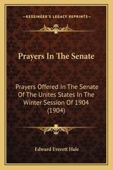 Paperback Prayers In The Senate: Prayers Offered In The Senate Of The Unites States In The Winter Session Of 1904 (1904) Book