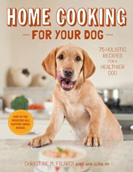 Hardcover Home Cooking for Your Dog: 75 Holistic Recipes for a Healthier Dog Book