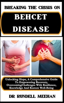 Paperback Breaking the Crisis on Behcet Disease: Unlocking Hope, A Comprehensive Guide To Empowering Recovery, Overcoming Challenges With Resilience, Knowledge [Large Print] Book