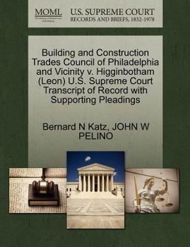 Paperback Building and Construction Trades Council of Philadelphia and Vicinity V. Higginbotham (Leon) U.S. Supreme Court Transcript of Record with Supporting P Book