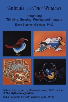 Paperback Animals of the Four Windows: Integrating Thinking, Sensing, Feeling and Imagery Book