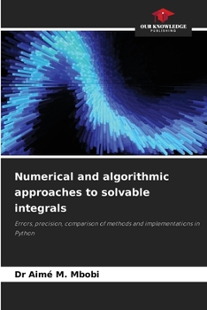 Paperback Numerical and algorithmic approaches to solvable integrals Book
