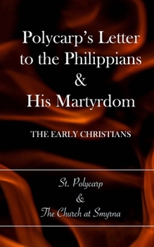 Paperback Polycarp's Letter to the Philippians & His Martyrdom: The Early Christians Book