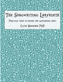Paperback The Songwriting Labyrinth: Practical tools for decoding the mysterious craft Book