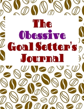 Paperback The Obsessive Goal Setter's Journal: Comprehensive self-improvement worksheet and planner Book