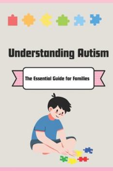Understanding Autism: The Essential Guide for Families (The Autism Compass Series)