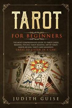 Paperback Tarot for Beginners: The Most Comprehensive Guide to Tarot Cards Reading, Psychic Tarot Reading, Art of Tarot, Major Arcana, Tarot Card Mea Book