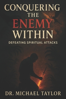 Paperback Conquering the Enemy within: Defeating Spiritual Attacks Book