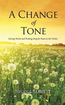 Paperback A Change of Tone: Sowing Words and Pushing Deep for Roots in the Trinity Book