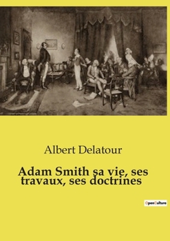 Paperback Adam Smith sa vie, ses travaux, ses doctrines [French] Book
